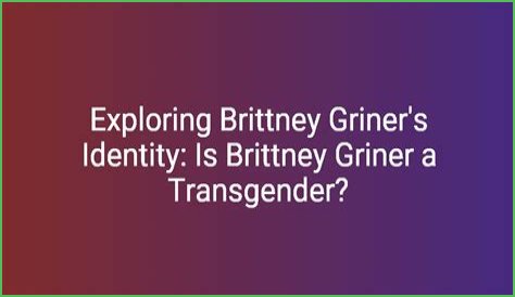 The Truth About Brittney Griner's Identity